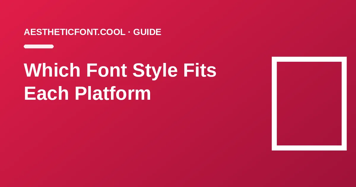 Which Aesthetic Font Style Fits Each Platform