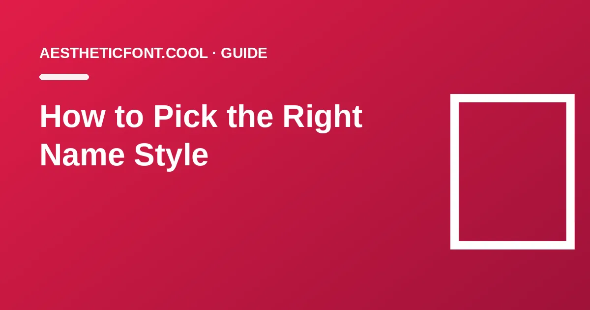 How to Pick the Right Name Style (Without Overthinking It)
